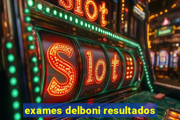 exames delboni resultados